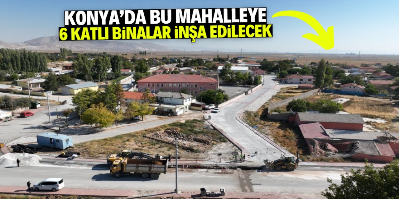 Konya'da bu mahalleye 6 katlı binalar inşa edilecek! Belediyenin arsa satışı başladı