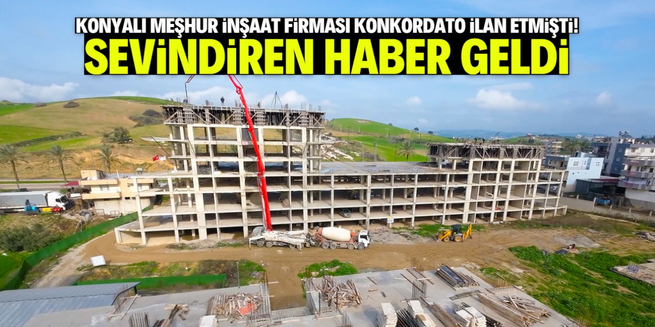 Konyalı meşhur inşaat firması konkordato ilan etmişti! Sevindiren haber geldi