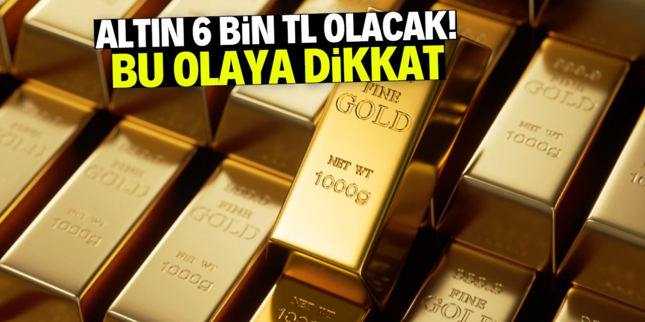 Altın 6 bin TL olacak! Ünlü ekonomist bu olayı gerekçe gösterdi