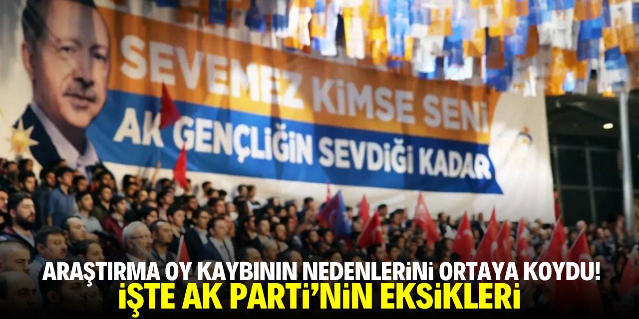 Araştırma oy kaybının nedenlerini ortaya koydu! İşte AK Parti'nin eksikleri