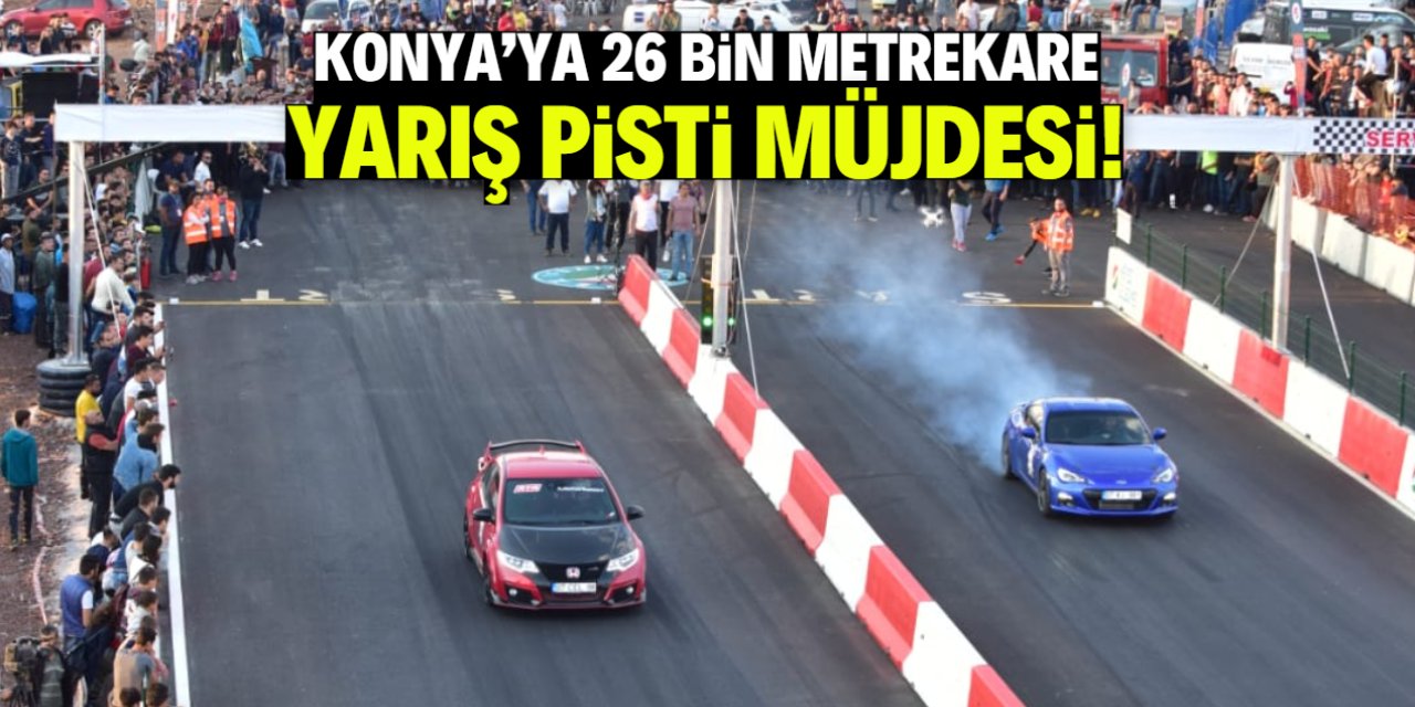 Konya'ya 26 bin metrekare yarış pisti müjdesi! Motor ve otomobil tutkunları sevinecek