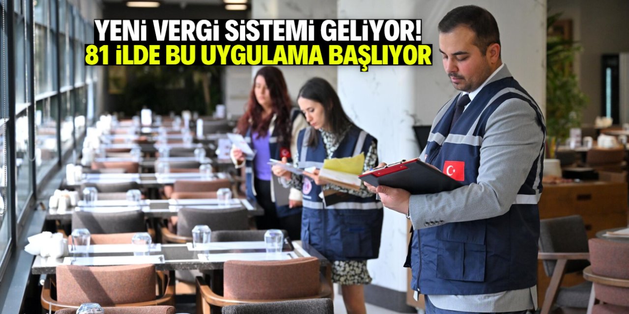 Yeni vergi sistemi geliyor! 81 ilde bu uygulama başlıyor