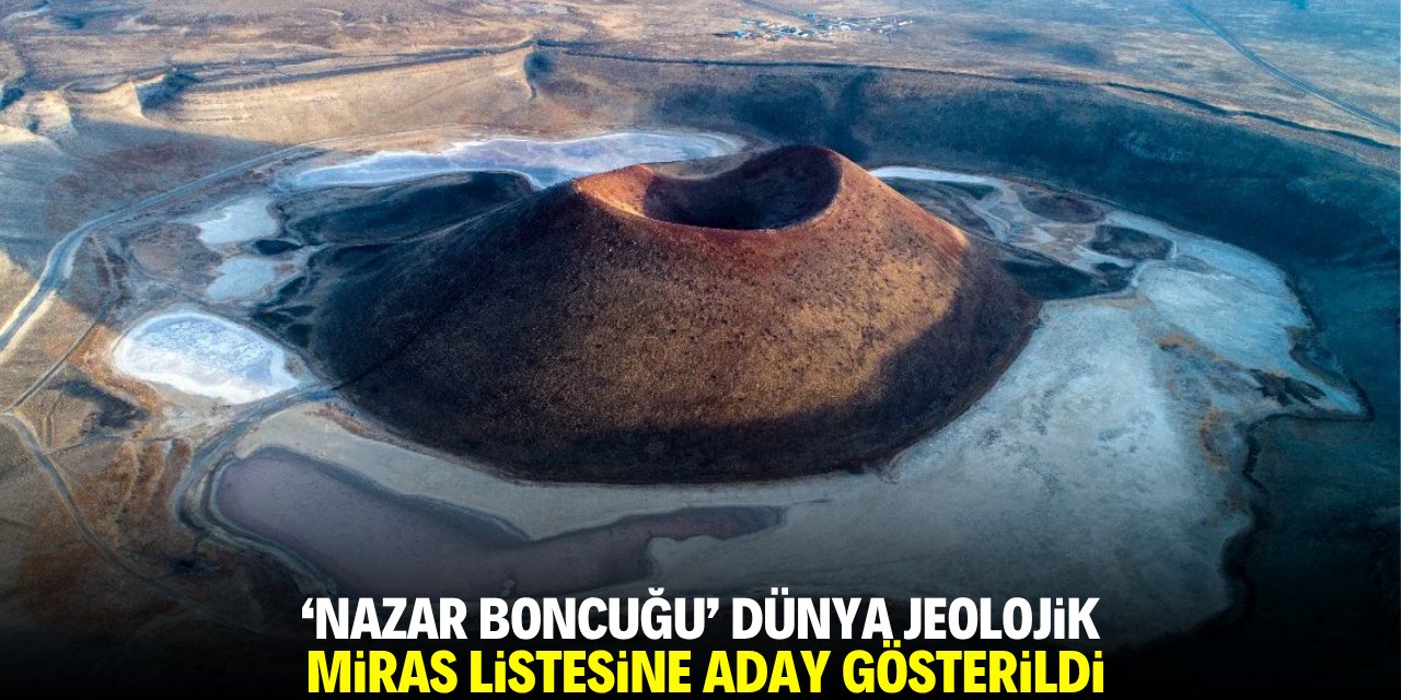 'Nazar boncuğu' Dünya Jeolojik Miras Listesi'ne aday gösterildi
