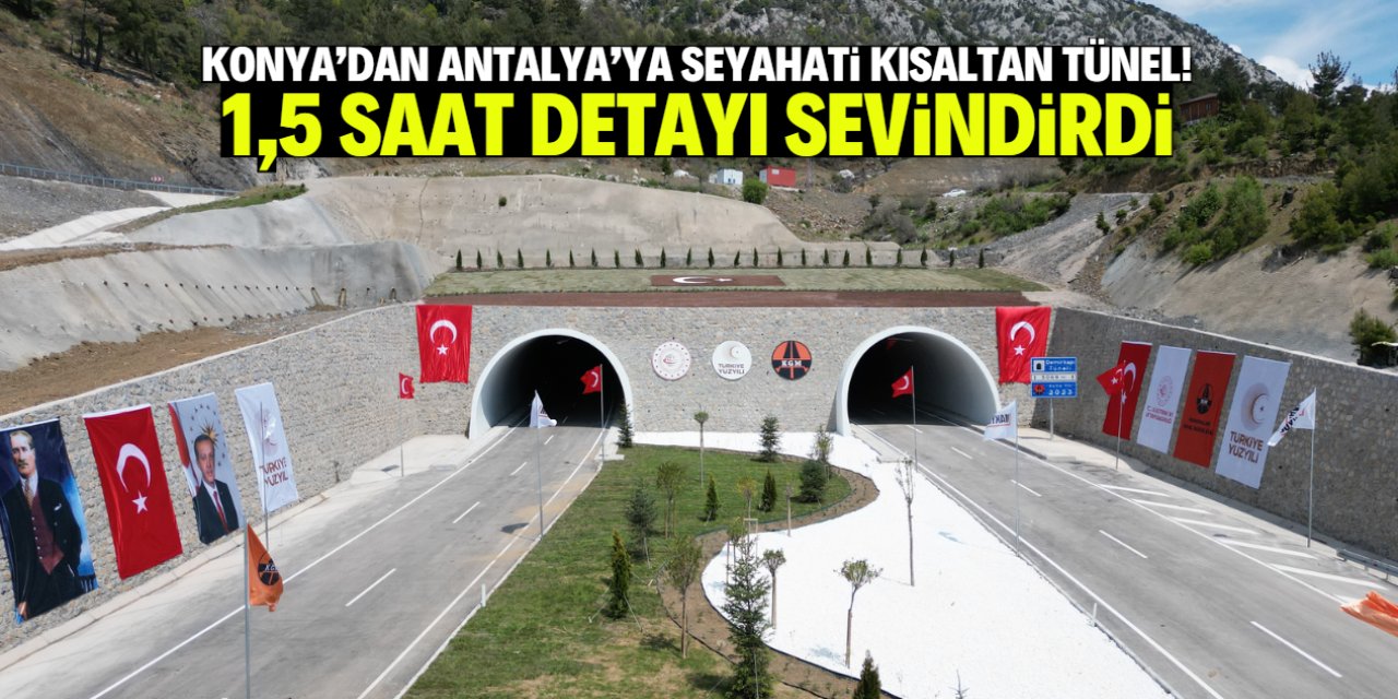 Konya'dan Antalya'ya seyahati kısaltan tünel! 1,5 saat detayı sevindirdi