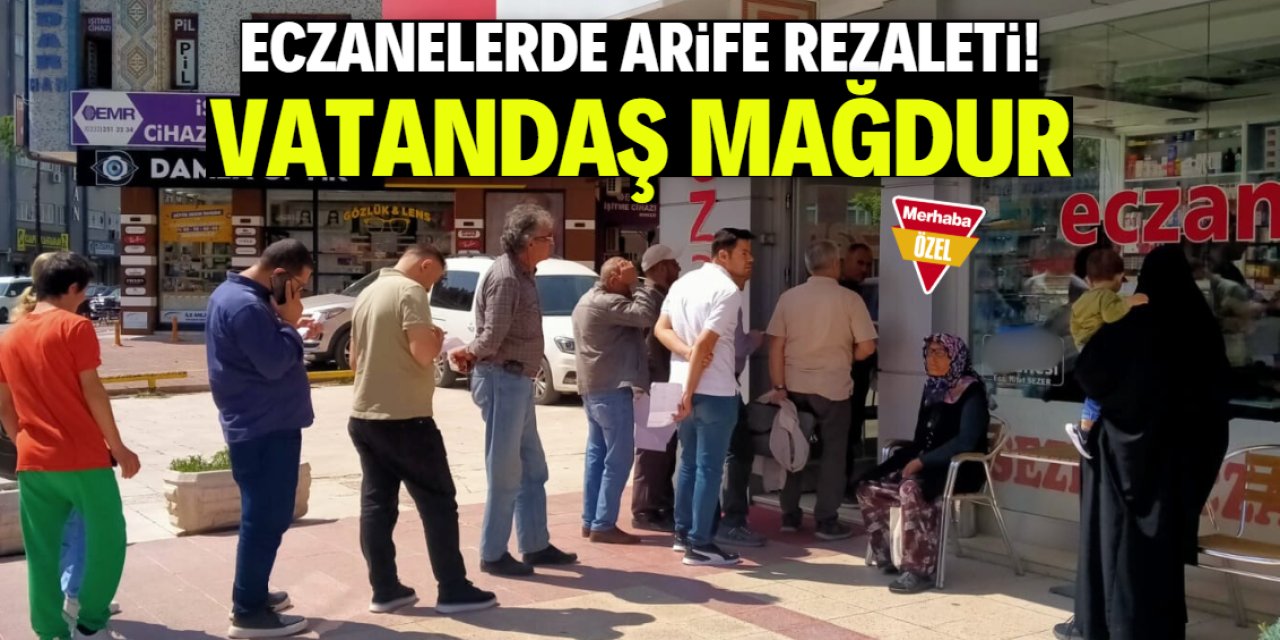 Eczanelerde arife rezaleti! Vatandaş mağdur