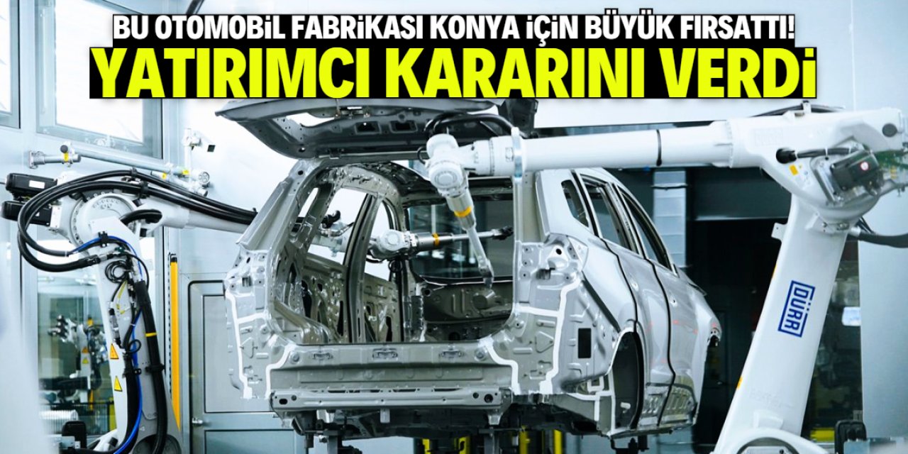 Konya'ya otomobil fabrikası müjdesi verilmişti! Yatırımcı kararını duyurdu