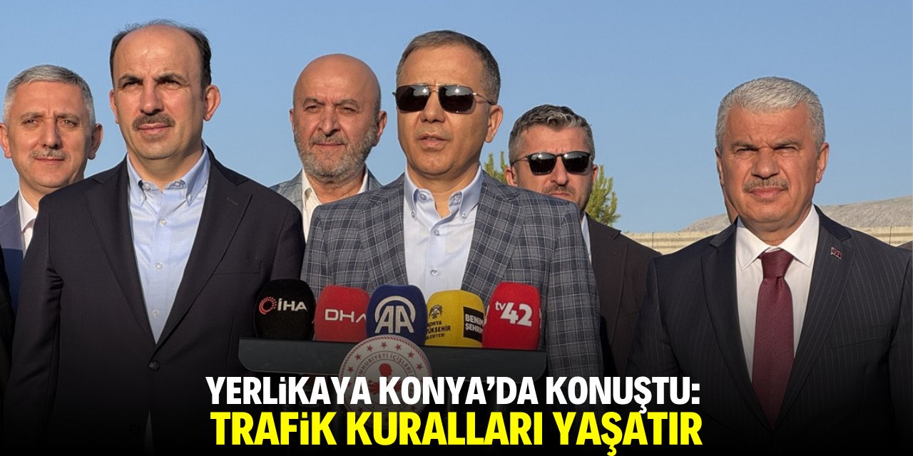 Bakan Yerlikaya Konya'da konuştu: Trafik kuralları yaşatır