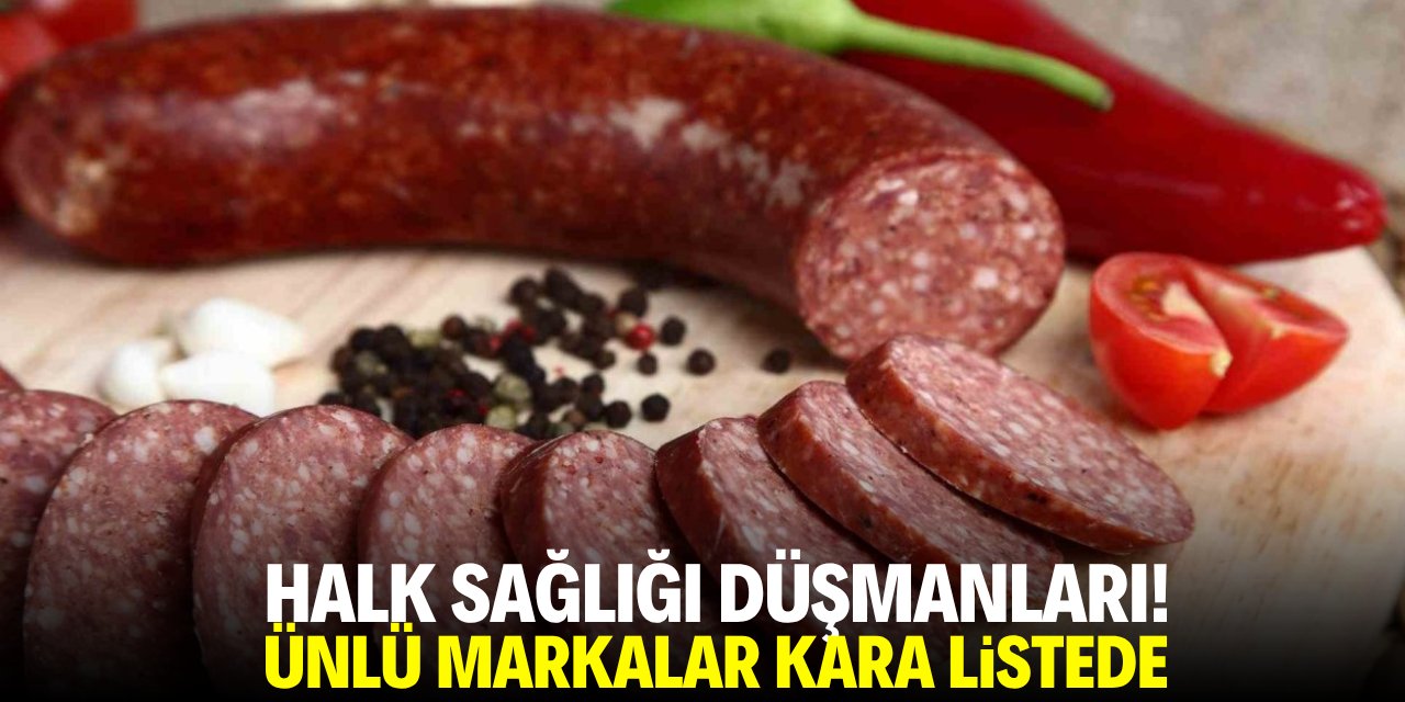 Halk sağlığı düşmanları! Ünlü markalar kara listede