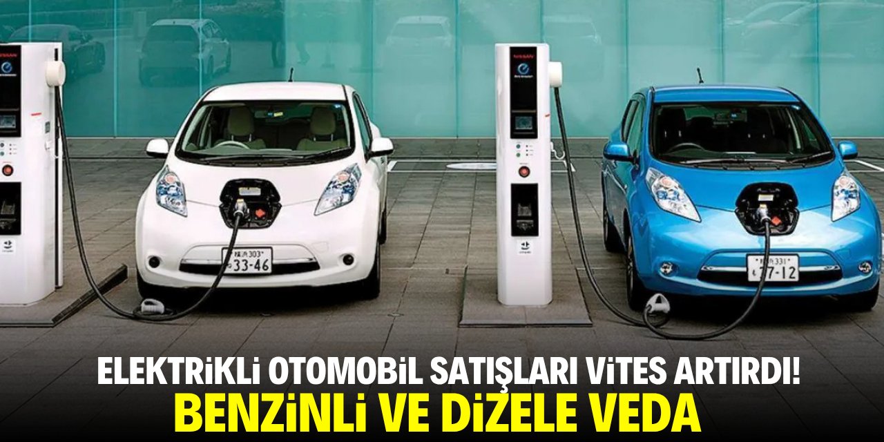 Elektrikli otomobil satışları vites artırdı! Benzinli araca veda