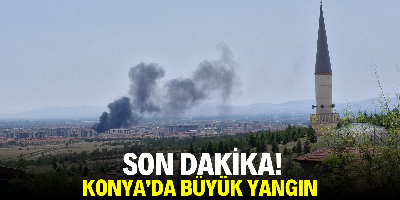 Son dakika! Konya'da büyük yangın