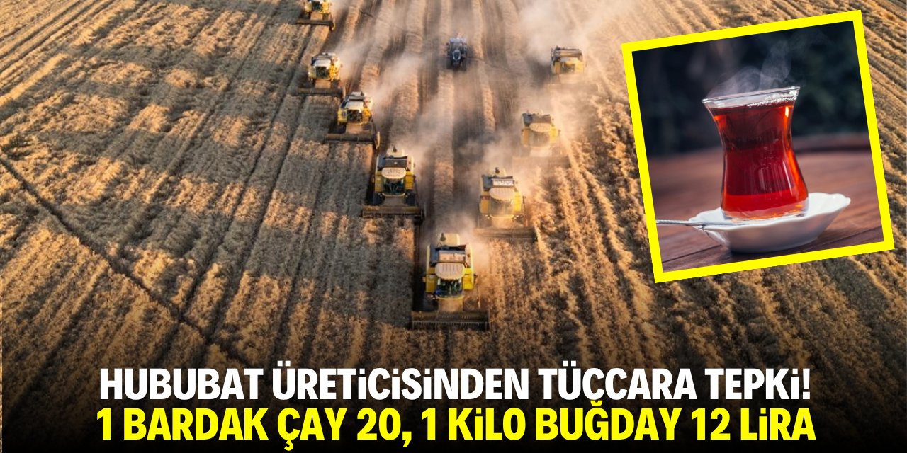 Hububat üreticisinden tüccara tepki! 1 bardak çay 20, 1 kilo buğday 12 lira