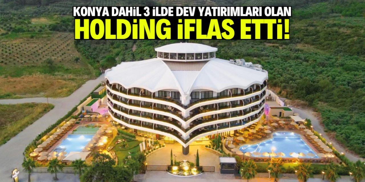 Türkiye'deki ünlü holding iflas etti! Konya dahil 3 ilde dev yatırımı vardı