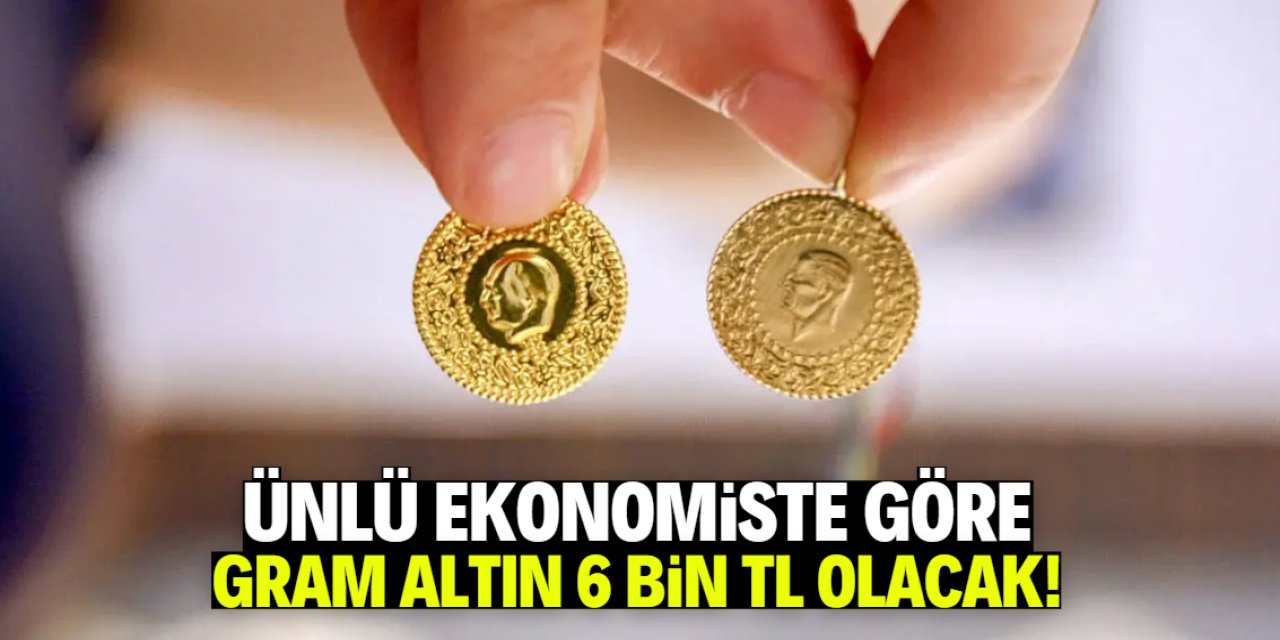 Ünlü ekonomiste göre gram altın bu tarihte 6 bin TL olacak!