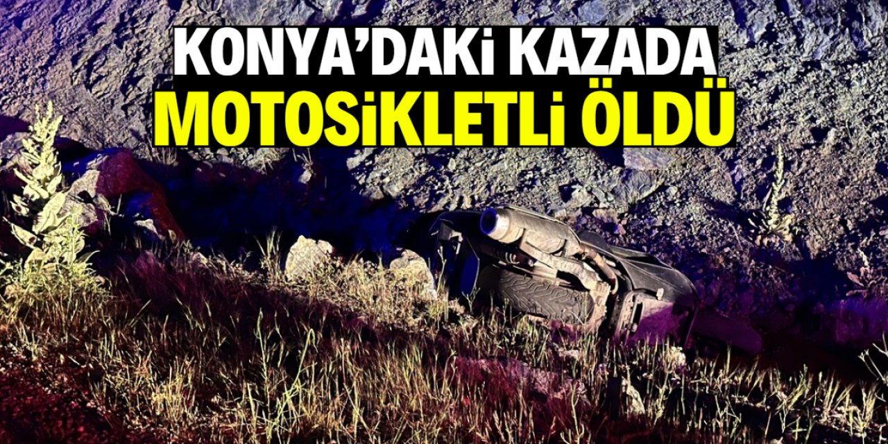 Konya'da devrilen motosikletin sürücüsü yaşamını yitirdi