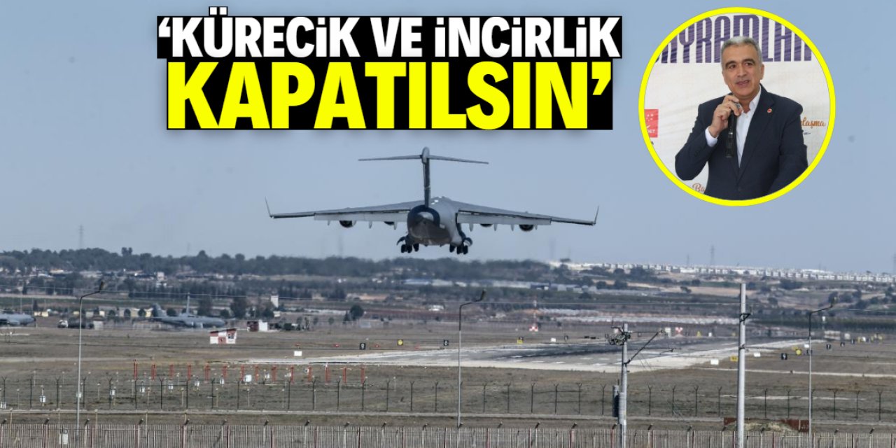 Mehmet Demirel: Kürecik ve İncirlik Üsleri kapatılsın