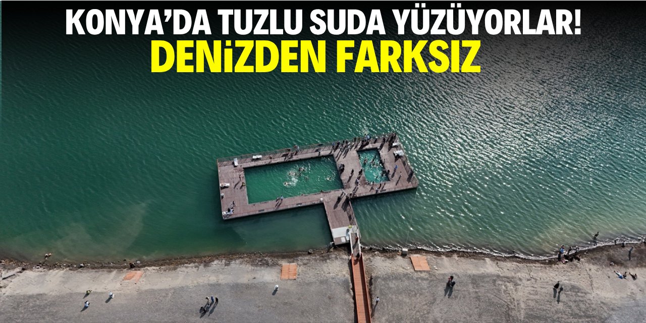 Konya'da tuzlu suda yüzüyorlar! Denizden farksız