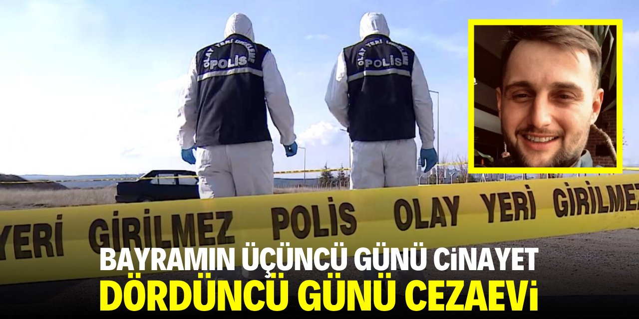 Bayramın üçüncü günü cinayet, dördüncü günü cezaevi