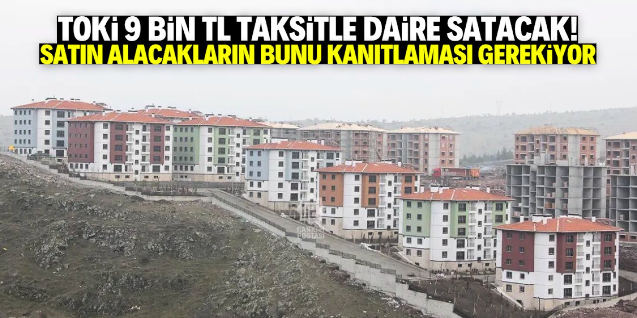 TOKİ 9 bin TL taksitle daire kampanyasını başlattı! Satın almak için bunu kanıtlamanız lazım