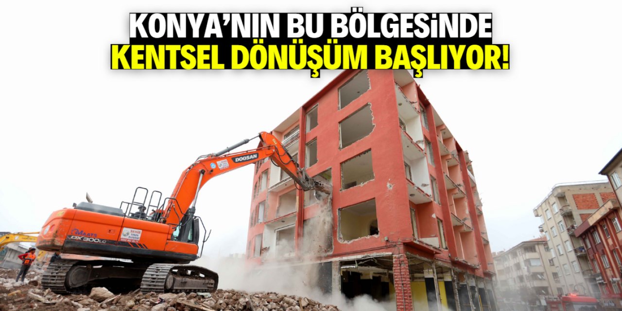 Konya'nın bu bölgesinde kentsel dönüşüm başlıyor! Karar duyuruldu
