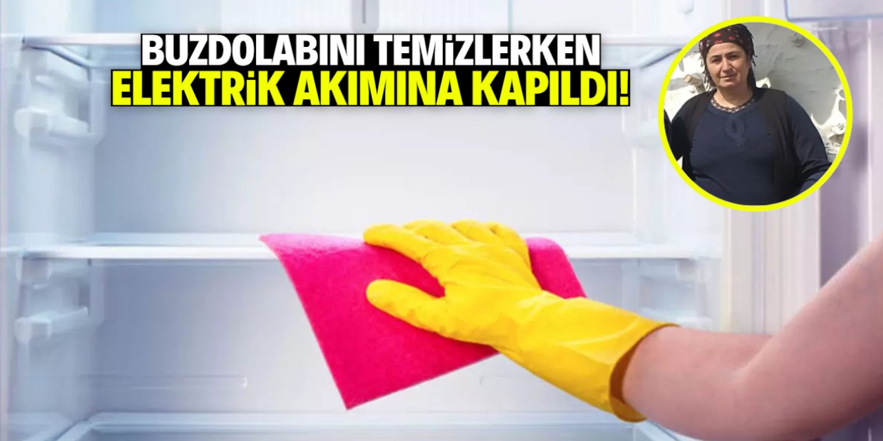 Buzdolabını temizlerken elektrik akımına kapılan kadın hayatını kaybetti