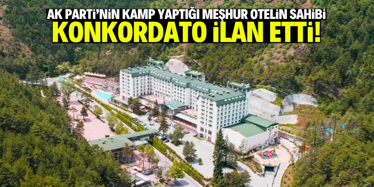 AK Parti'nin kamp yaptığı meşhur otelin sahibi konkordato ilan etti!