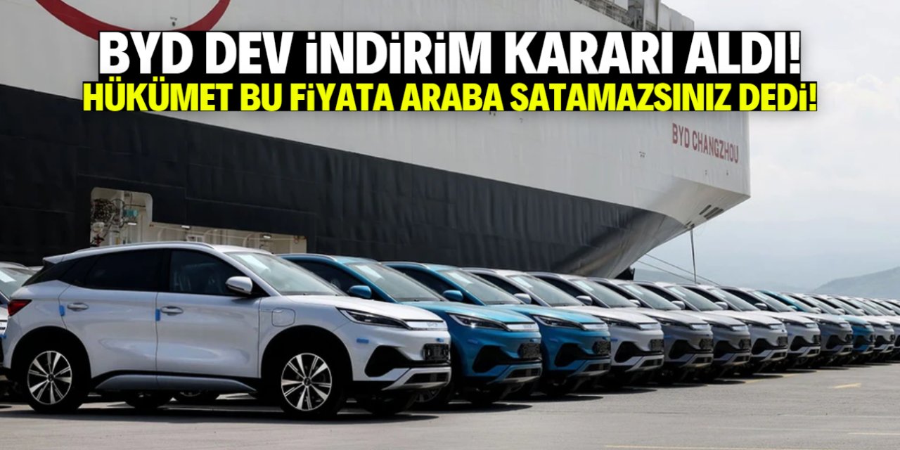 BYD dev indirim kararı aldı! Hükümet 'bu fiyata araba satamazsınız' dedi