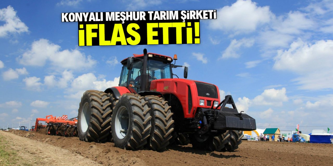 Konyalı tarım şirketi iflas etti! İsmini bilmeyen yok