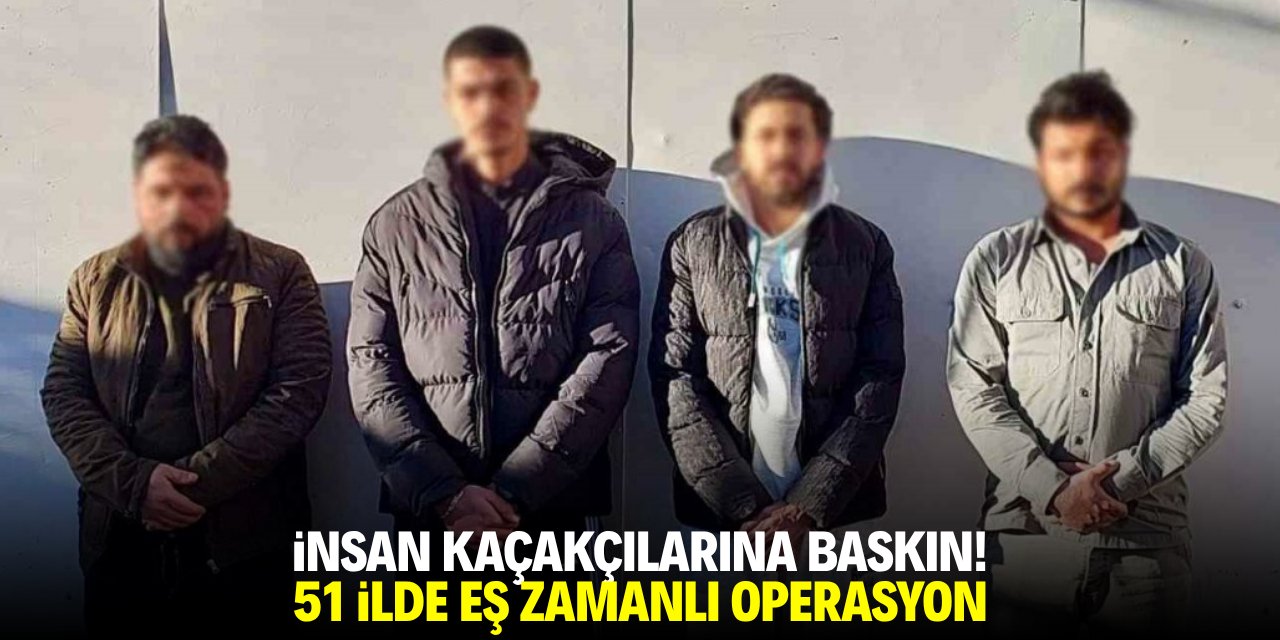 Göçmen kaçakçılarına baskın ! 51 ilde eş zamanlı operasyon