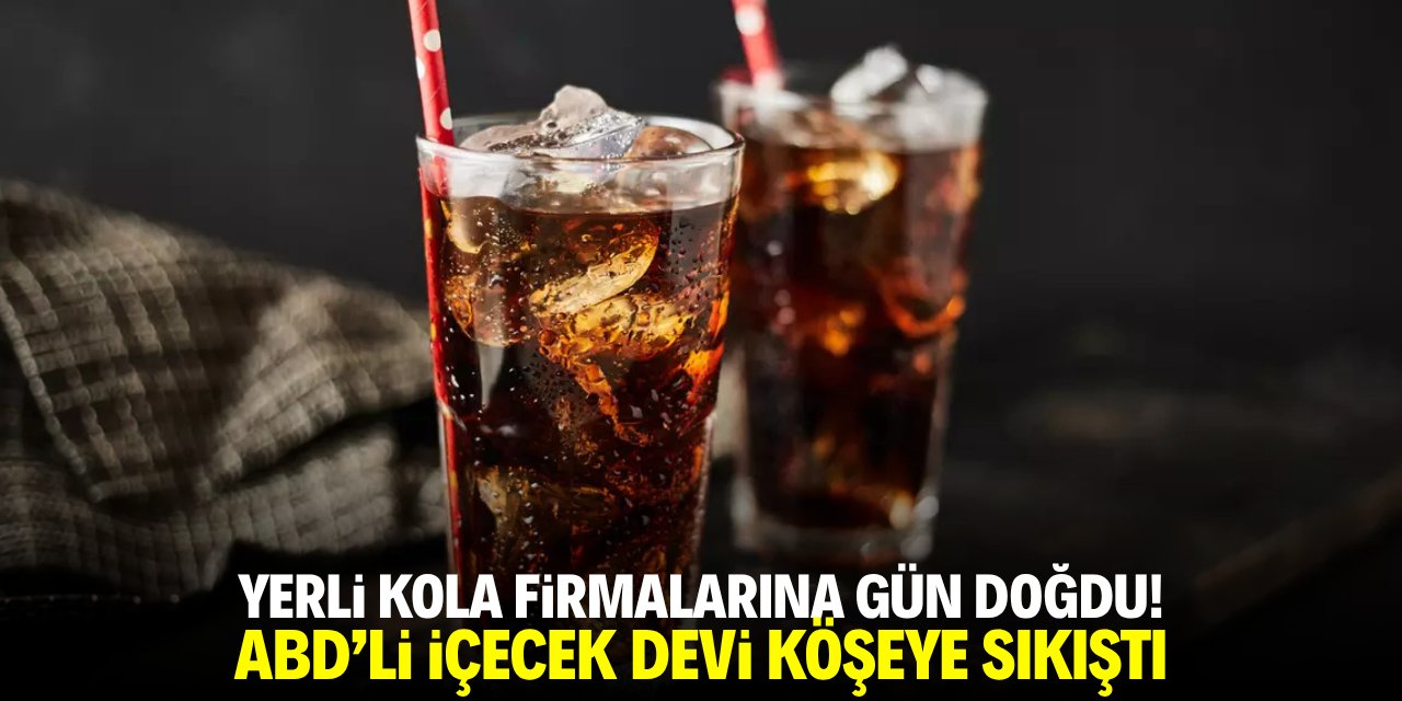 Yerli kola markalarına gün doğdu! ABD'li içecek devi köşeye sıkıştı