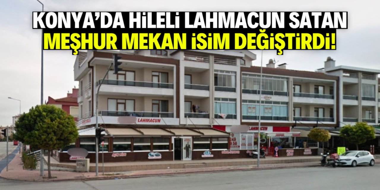Konya'da hileli lahmacun satan meşhur mekan ismini değiştirdi!