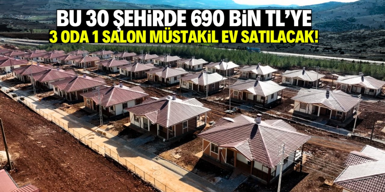 Bu 30 şehirde yaşayanlara müjde! 690 bin TL'ye 3 oda 1 salon müstakil ev satışı başladı