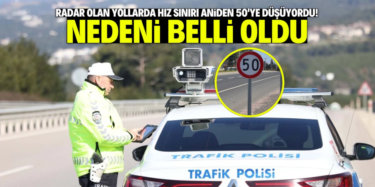 Radar olan yollarda hız sınırı aniden 50'ye düşüyordu! Nedeni belli oldu