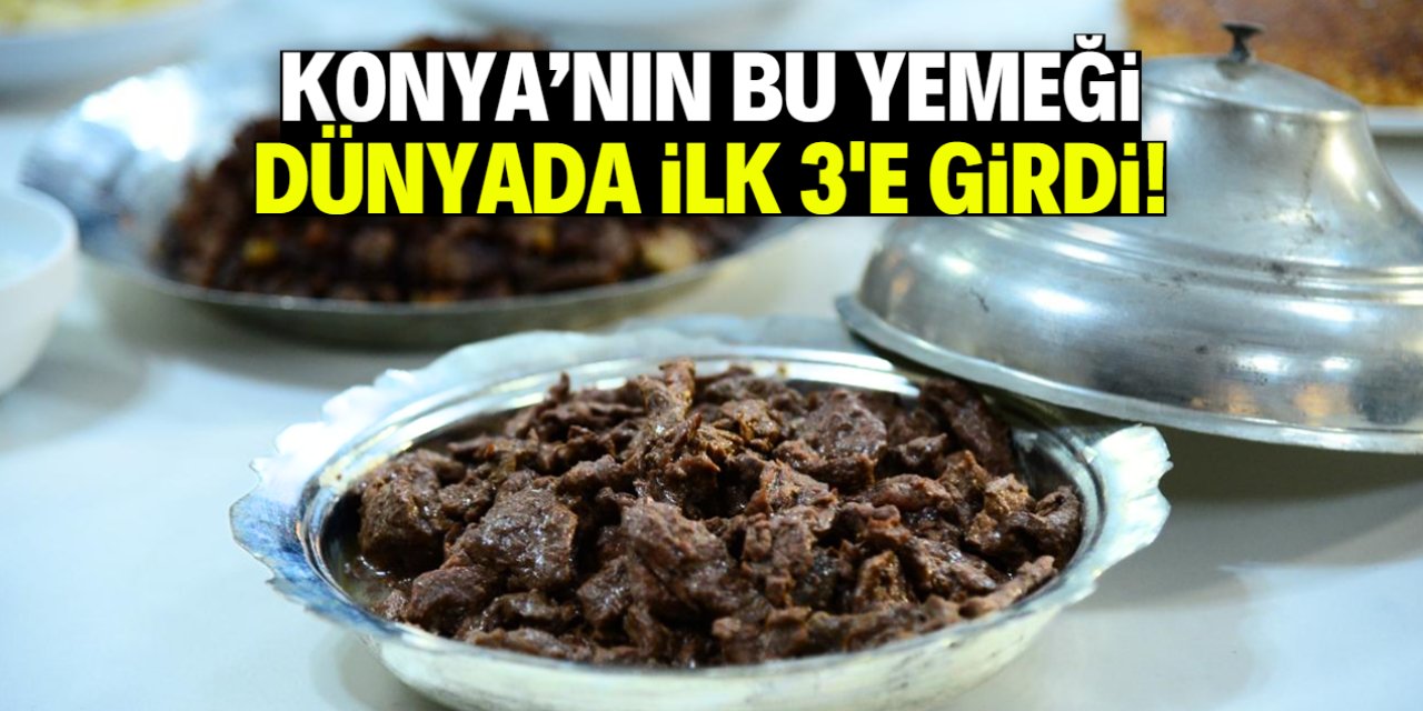 Konya'nın bu yemeği dünyada ilk 3'e girdi! Lezzetiyle mest ediyor