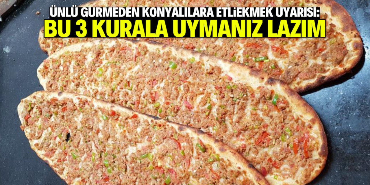 Ünlü gurmeden Konyalılara etliekmek uyarısı: Böyle yapın, kodlarıyla oynamayın!