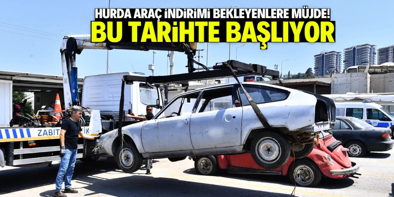 Hurda araç indirimi bekleyenlere müjde! Bu tarihte başlıyor
