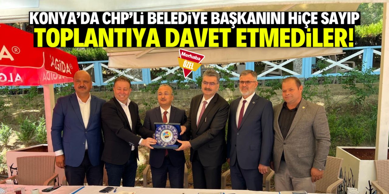 Konya’da CHP'li belediye başkanını hiçe saydılar!