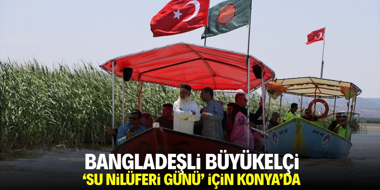 Bangladeşli Büyükelçi 'Su Nilüferi Günü' için Konya'ya geldi