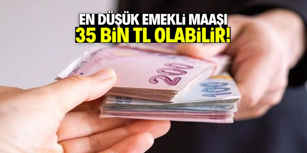 En düşük emekli maaşı 35 bin TL olabilir! İşte o açıklama