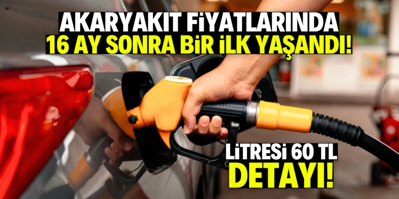Akaryakıt fiyatlarında 16 ay sonra bir ilk yaşandı! Litresi 60 TL detayı