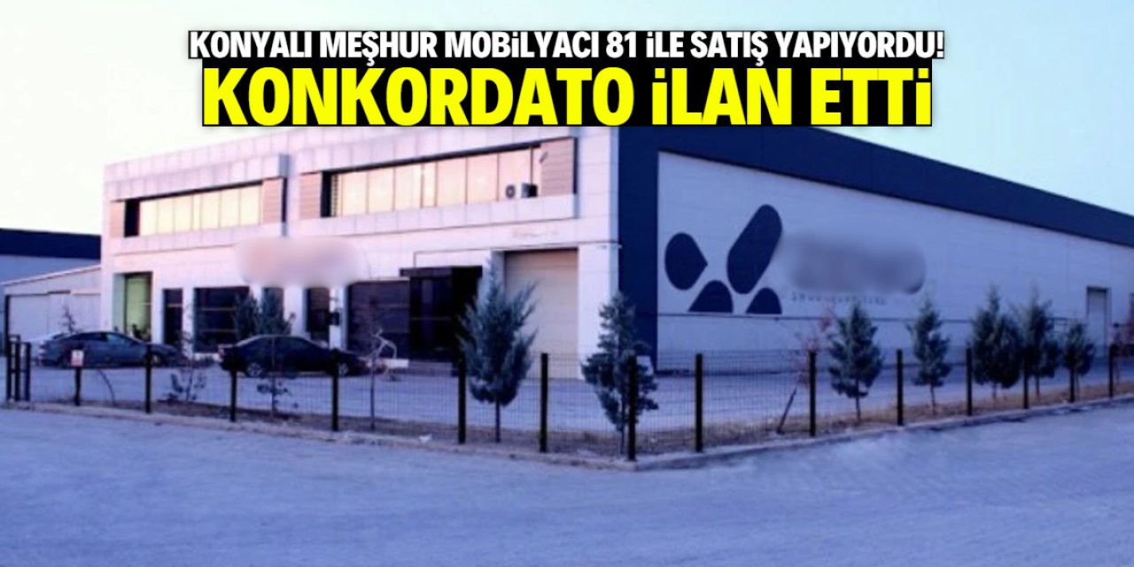 Konyalı meşhur mobilyacı konkordato ilan etti! 81 ile satış yapıyordu