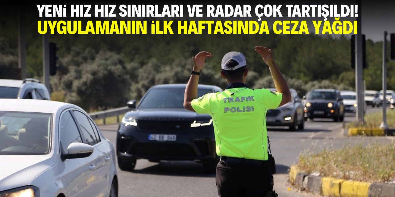 Yeni hız sınırı ve radar çok tartışıldı! Uygulamanın ilk haftasında ceza yağdı
