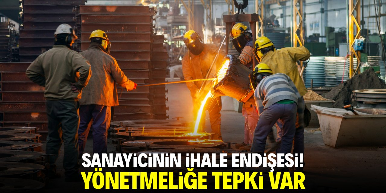 Sanayicinin ihale endişesi! Yönetmeliğe tepki var