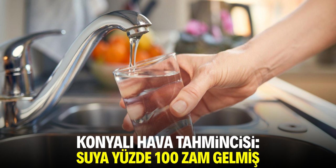 Konyalı hava tahmincisi: Suya yüzde 100 zam gelmiş!
