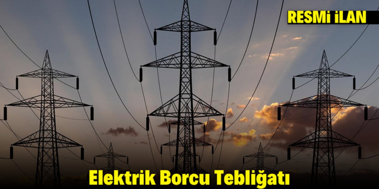 Elektrik Borcu Tebliğatı