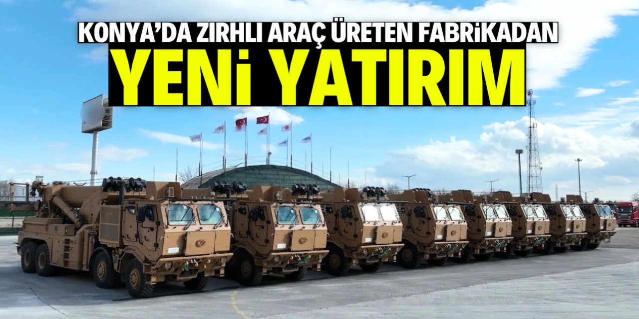 Konya'da zırhlı araç üreten fabrikadan yeni yatırım