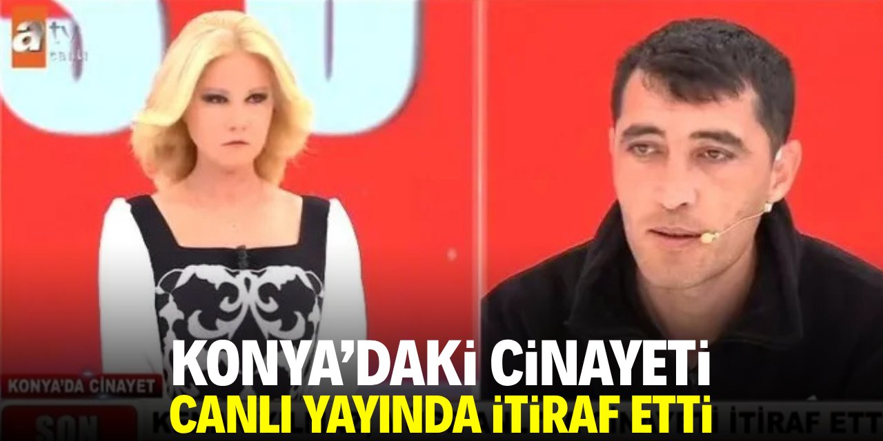 Konya'daki cinayeti canlı yayında itiraf etti