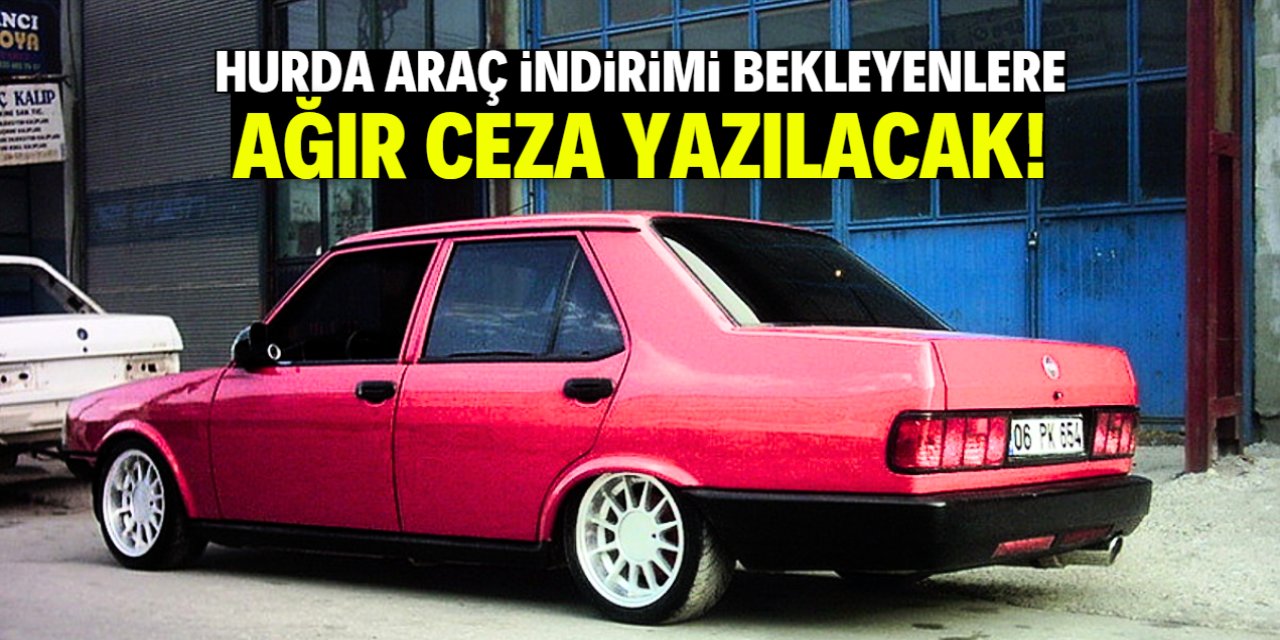 Hurda araç indirimi bekleyenlere ağır ceza geliyor! Karar verildi