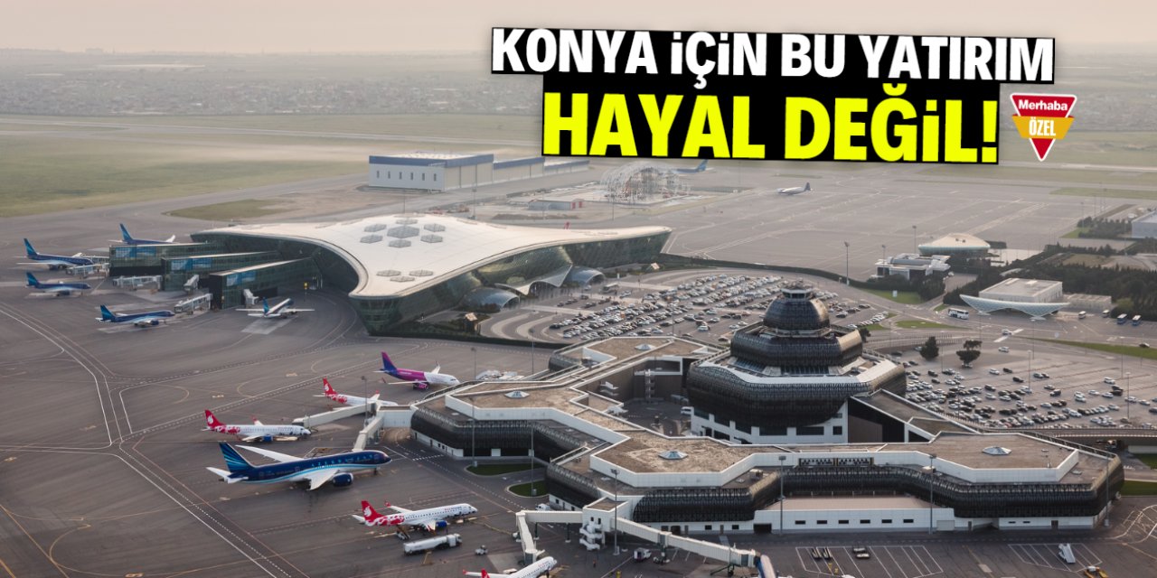Konya için bu yatırım hayal değil! Uluslararası uçacağız