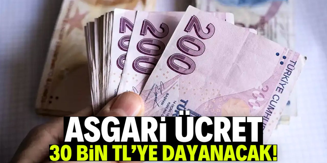 Asgari ücret 30 bin TL'ye dayanacak! İşte zam senaryosu