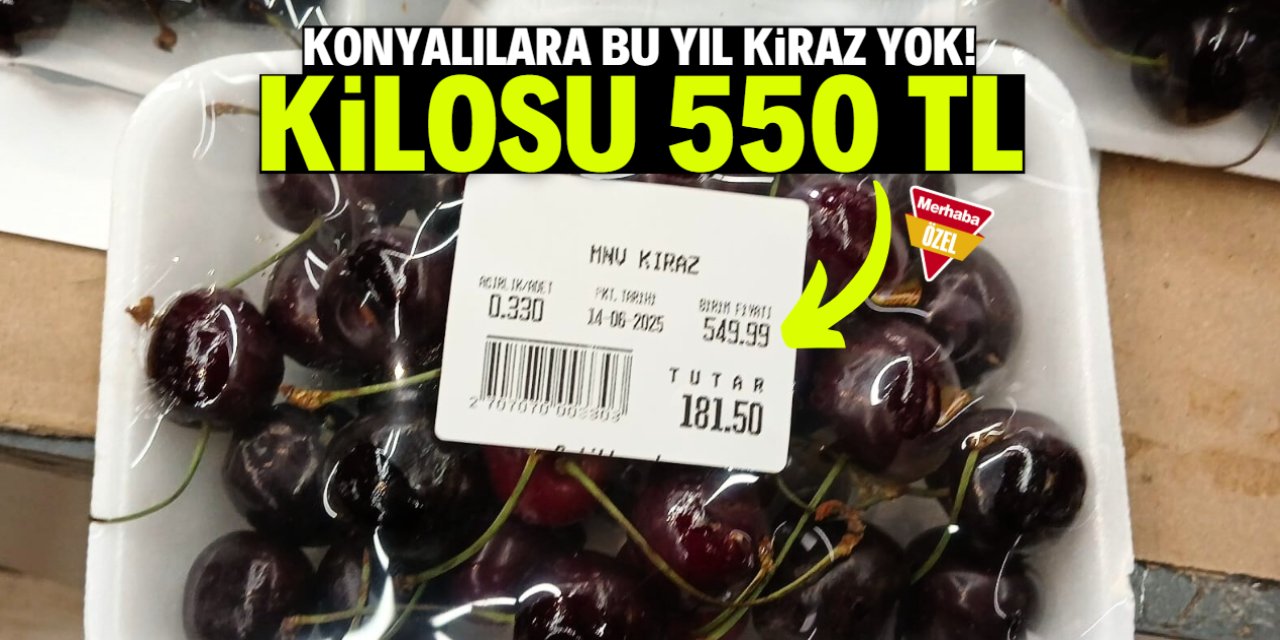 Konyalılara bu sene kiraz yok! Kilosu 550 TL